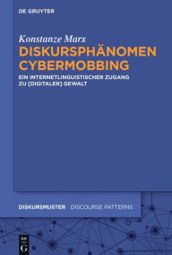 Title: Diskursphanomen Cybermobbing: Ein Internetlinguistischer Zugang Zu [Digitaler] Gewalt, Author: Konstanze Marx