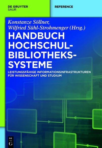 Handbuch Hochschulbibliothekssysteme: Leistungsfähige Informationsinfrastrukturen für Wissenschaft und Studium