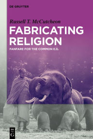 Title: Fabricating Religion: Fanfare for the Common e.g., Author: Russell T. McCutcheon