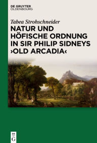 Title: Natur und h#x000F6;fische Ordnung in Sir Philip Sidneys 