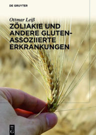 Title: Zöliakie und andere Gluten-assoziierte Erkrankungen / Edition 1, Author: Ottmar Leiß