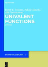 Title: Univalent Functions: A Primer / Edition 1, Author: Derek K. Thomas