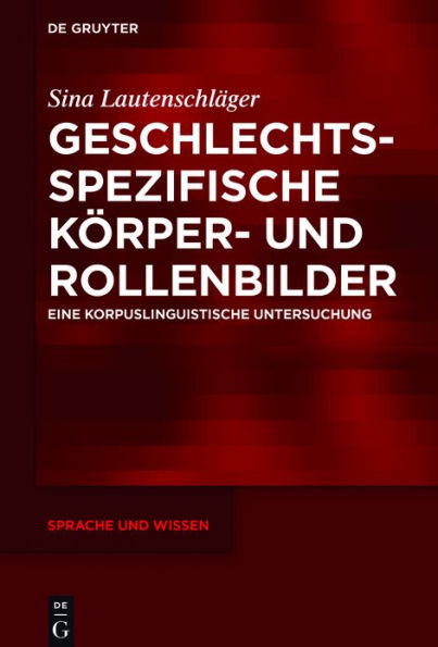 Geschlechtsspezifische Körper- und Rollenbilder: Eine korpuslinguistische Untersuchung