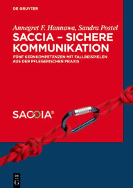 Title: SACCIA - Sichere Kommunikation: Fünf Kernkompetenzen mit Fallbeispielen aus der pflegerischen Praxis / Edition 1, Author: Annegret Hannawa