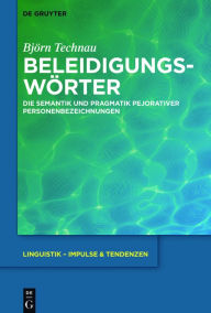Title: Beleidigungswörter: Die Semantik und Pragmatik pejorativer Personenbezeichnungen, Author: Björn Technau