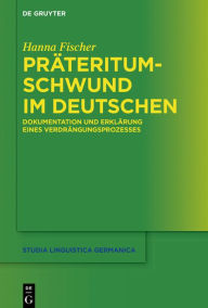 Title: Präteritumschwund im Deutschen: Dokumentation und Erklärung eines Verdrängungsprozesses, Author: Hanna Fischer