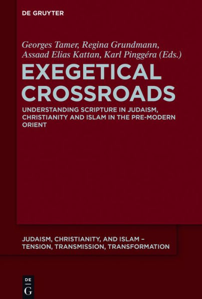 Exegetical Crossroads: Understanding Scripture in Judaism, Christianity and Islam in the Pre-Modern Orient