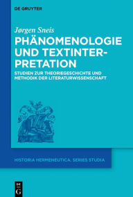 Title: Phänomenologie und Textinterpretation: Studien zur Theoriegeschichte und Methodik der Literaturwissenschaft, Author: Jørgen Sneis