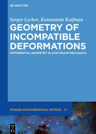 Title: Geometry of Incompatible Deformations: Differential Geometry in Continuum Mechanics / Edition 1, Author: Sergey Lychev