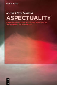 Title: Aspectuality: An Onomasiological Model Applied to the Romance Languages, Author: Sarah Dessì Schmid