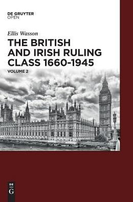 The British and Irish Ruling Class 1660-1945 Vol. 2