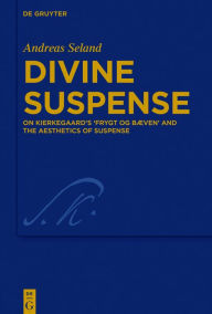 Title: Divine Suspense: On Kierkegaard's 'Frygt og Bæven' and the Aesthetics of Suspense, Author: Andreas Seland