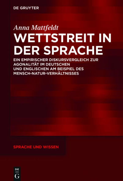 Wettstreit der Sprache: Ein empirischer Diskursvergleich zur Agonalität im Deutschen und Englischen am Beispiel des Mensch-Natur-Verhältnisses