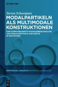 Title: Modalpartikeln als multimodale Konstruktionen: Eine korpusbasierte Kookkurrenzanalyse von Modalpartikeln und Gestik im Deutschen, Author: Steven Schoonjans