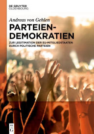 Title: Parteiendemokratien: Zur Legitimation der EU-Mitgliedstaaten durch politische Parteien, Author: Andreas von Gehlen