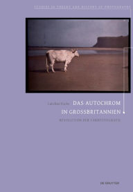 Title: Das Autochrom in Großbritannien: Revolution der Farbfotografie, Author: Caroline Fuchs
