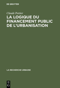 Title: La logique du financement public de l'urbanisation, Author: Claude Pottier