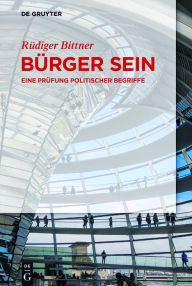 Title: Bürger sein: Eine Prüfung politischer Begriffe, Author: Rüdiger Bittner