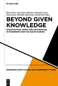 Title: Beyond Given Knowledge: Investigation, Quest and Exploration in Modernism and the Avant-Gardes, Author: Harri Veivo