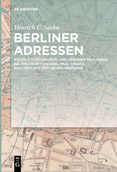 Berliner Adressen: Soziale Topographie und urbaner Realismus bei Theodor Fontane, Paul Lindau, Max Kretzer Georg Hermann