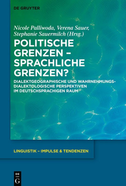 Politische Grenzen - Sprachliche Grenzen?: Dialektgeographische und wahrnehmungsdialektologische Perspektiven im deutschsprachigen Raum