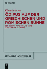 Title: Ödipus auf der griechischen und römischen Bühne: Der Oedipus Tragicus und seine literarische Tradition, Author: Elena Iakovou