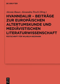 Title: Hvanndalir - Beiträge zur europäischen Altertumskunde und mediävistischen Literaturwissenschaft: Festschrift für Wilhelm Heizmann, Author: Alessia Bauer