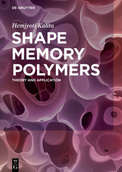 Shape Memory Polymers: Theory and Application / Edition 1