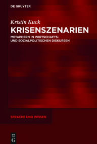 Title: Krisenszenarien: Metaphern in wirtschafts- und sozialpolitischen Diskursen, Author: Kristin Kuck