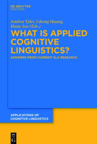 Title: What is Applied Cognitive Linguistics?: Answers From Current SLA Research, Author: Andrea Tyler