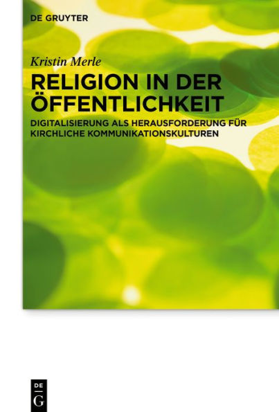 Religion der Öffentlichkeit: Digitalisierung als Herausforderung für kirchliche Kommunikationskulturen