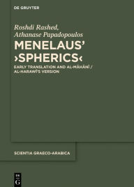 Title: Menelaus' >Spherics<: Early Translation and al-Mahani / al-Harawi's Version, Author: Roshdi Rashed