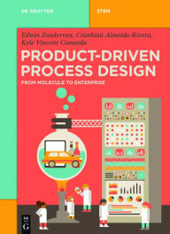 Title: Product-Driven Process Design: From Molecule to Enterprise / Edition 1, Author: Edwin Zondervan