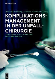 Title: Komplikationsmanagement in der Unfallchirurgie: Aspekte aus juristischer und medizinischer Sicht, Author: Andreas Seekamp