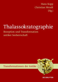 Title: Thalassokratographie: Rezeption und Transformation antiker Seeherrschaft, Author: Hans Kopp