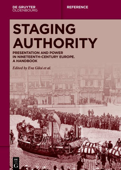 Staging Authority: Presentation and Power Nineteenth-Century Europe. A Handbook