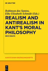 Title: Realism and Antirealism in Kant's Moral Philosophy: New Essays, Author: Iftekhar