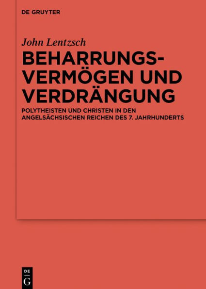 Beharrungsvermögen und Verdrängung: Polytheisten und Christen in den angelsächsischen Reichen des 7. Jahrhunderts