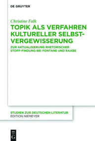 Title: Topik als Verfahren kultureller Selbstvergewisserung: Zur Aktualisierung rhetorischer Stoff-Findung bei Fontane und Raabe, Author: Christine Falk