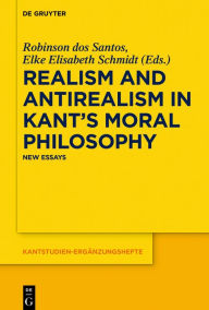 Title: Realism and Antirealism in Kant's Moral Philosophy: New Essays, Author: Robinson dos Santos