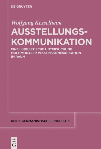 Ausstellungskommunikation: Eine linguistische Untersuchung multimodaler Wissenskommunikation im Raum