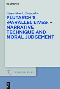 Title: Plutarch's Parallel Lives: Narrative Technique and Moral Judgement, Author: Lapse of Sanity