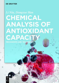 Title: Chemical Analysis of Antioxidant Capacity: Mechanisms and Techniques / Edition 1, Author: Li Niu