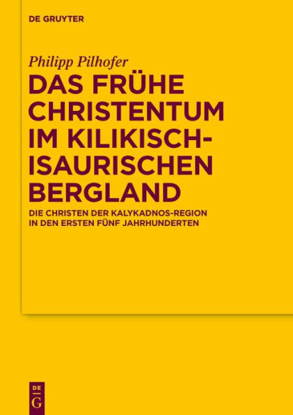 Das frühe Christentum im kilikisch-isaurischen Bergland: Die Christen der Kalykadnos-Region den ersten fünf Jahrhunderten