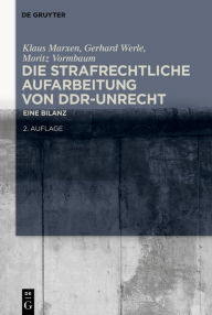 Title: Die strafrechtliche Aufarbeitung von DDR-Unrecht: Eine Bilanz / Edition 2, Author: De Gruyter