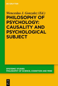 Title: Philosophy of Psychology: Causality and Psychological Subject: New Reflections on James Woodward's Contribution, Author: Wenceslao J. Gonzalez