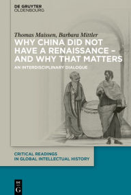 Title: Why China did not have a Renaissance - and why that matters: An interdisciplinary Dialogue, Author: Thomas Maissen