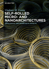 Title: Self-rolled Micro- and Nanoarchitectures: Topological and Geometrical Effects, Author: Vladimir M. Fomin