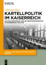 Kartellpolitik im Kaiserreich: Das Kohlensyndikat und die Absatzorganisation im Ruhrbergbau 1893-1919