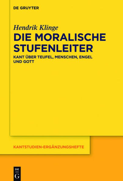 Die moralische Stufenleiter: Kant über Teufel, Menschen, Engel und Gott